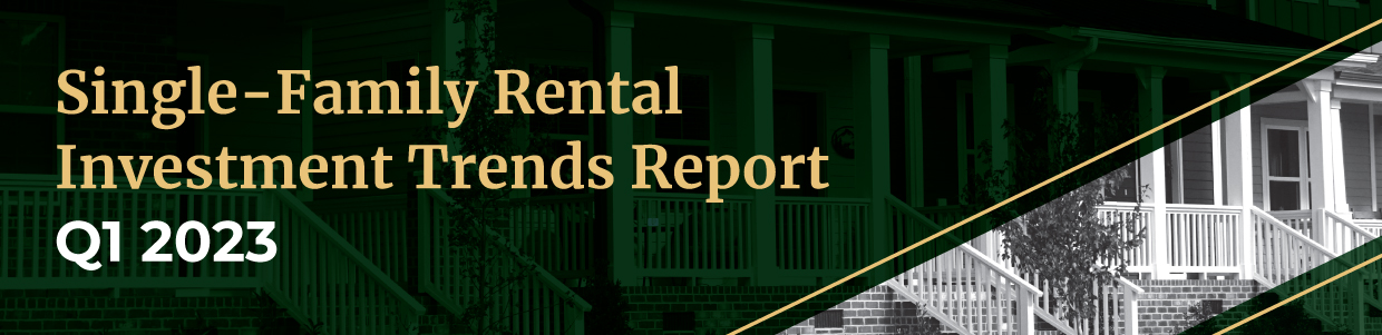 Q1 2023 Single-Family Rental Investment Trends Report